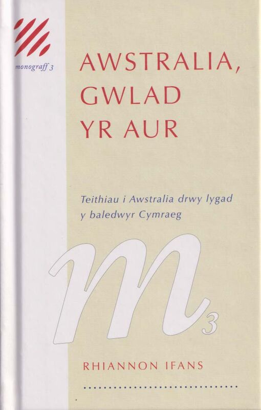 A picture of 'Monograff 3: Awstralia, Gwlad yr Aur – Teithio i Awstralia drwy Lygad y Baledwyr Cymraeg' 
                              by Rhiannon Ifans